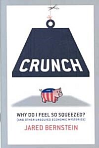 Crunch: Why Do I Feel So Squeezed? (and Other Unsolved Economic Mysteries) (Hardcover)