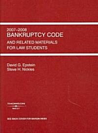 Bankruptcy Code and Related Source Materials for Law Students, 2007-2008 (Paperback)