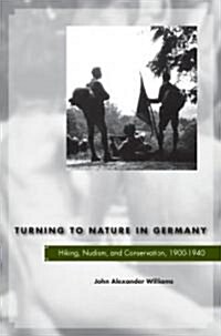 Turning to Nature in Germany: Hiking, Nudism, and Conservation, 1900-1940 (Hardcover)