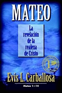 Mateo: La Revelacion de la Realeza de Cristo, Tomo 1 (Paperback)