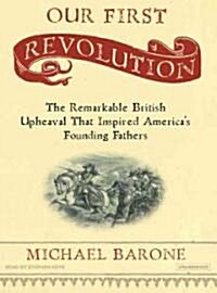 Our First Revolution: The Remarkable British Upheaval That Inspired Americas Founding Fathers (MP3 CD)