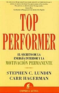 Top Performer: El Secreto de La Energia Interior y La Motivacion Permanente (Paperback)