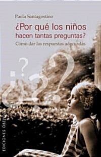 Por Que Los Ninos Hacen Tantas Preguntas?: Como Dar Las Respuestas Adecuadas (Paperback)