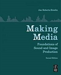 Making Media: Foundations of Sound and Image Production (Paperback, 2nd)