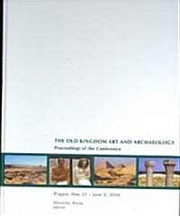 Old Kingdom Art and Archaeology: Proceedings of a Conference, Prague 2004 (Hardcover)