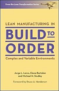 Lean Manufacturing in Build to Order: Complex and Variable Environments (Hardcover)