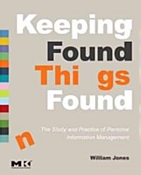 Keeping Found Things Found: The Study and Practice of Personal Information Management (Paperback)
