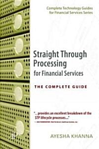 Straight Through Processing for Financial Services: The Complete Guide (Paperback)