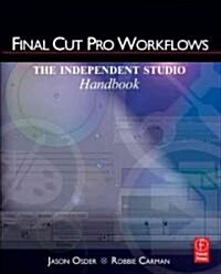 Final Cut Pro Workflows : The Independent Studio Handbook (Paperback)