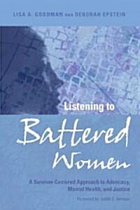Listening to Battered Women: A Survivor-Centered Approach to Advocacy, Mental Health, and Justice (Hardcover)