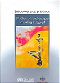 Tobacco Use in Shisha : Studies on Waterpipe Smoking in Egypt (Paperback)