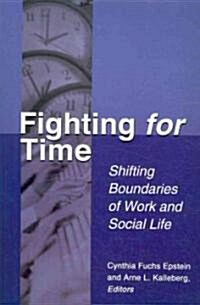 Fighting for Time: Shifting Boundaries of Work and Social Life (Paperback)