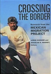 Crossing the Border: Research from the Mexican Migration Project (Paperback)