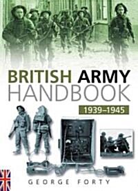 The British Army Handbook 1939-1945 (Paperback)
