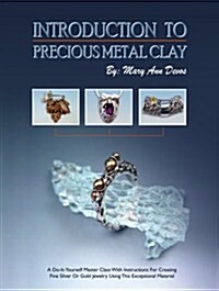 Introduction to Precious Metal Clay: A Do-It-Yourself Master Class with Instructions for Creating Fine Silver or Gold Jewelry Using This Exceptional M (Paperback, UK)