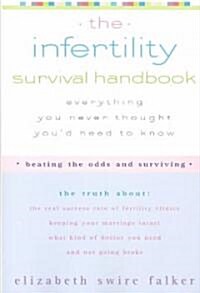 The Infertility Survival Handbook: The Truth about the Real Success Rate of Fertility Clinics, Keeping Your Marriage Intact, What Kind of Doctor You N (Paperback)