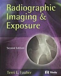 Radiographic Imaging & Exposure (Paperback, 2nd)