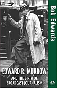 Edward R. Murrow and the Birth of Broadcast Journalism (Hardcover)