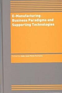 E-Manufacturing: Business Paradigms and Supporting Technologies: 18th International Conference on CAD/CAM Robotics and Factories of the Future (Cars&f (Hardcover, 2004)