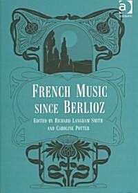 French Music Since Berlioz (Hardcover)