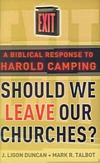 Should We Leave Our Churches?: A Biblical Response to Harold Camping (Paperback)