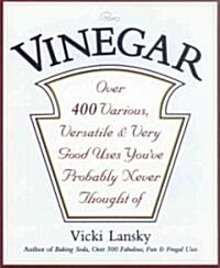 Vinegar: Over 400 Various, Versatile, and Very Good Uses Youve Probably Never Thought of (Paperback)