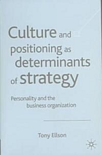 Culture and Positioning as Determinants of Strategy: Personality and the Business Organization (Hardcover, 2004)