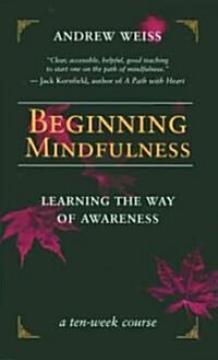 Beginning Mindfulness: Learning the Way of Awareness: A Ten Week Course (Paperback)