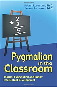Pygmalion in the Classroom : Teacher Expectation and Pupils Intellectual Development (Paperback)