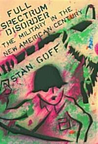 Full Spectrum Disorder: The Military in the New American Century (Paperback)