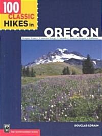 100 Classic Hikes in Oregon: Oregon Coast, Columbia Gorge, Cascades, Eastern Oregon, Wallowas (Paperback)
