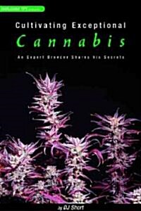 Cultivating Exceptional Cannabis: An Expert Breeder Shares His Secrets (Paperback)