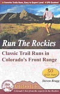 Run the Rockies: Classic Trail Runs in Colorados Front Range (Paperback)