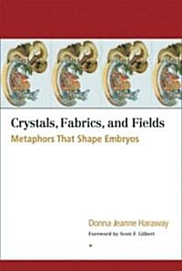 Crystals, Fabrics, and Fields: Metaphors That Shape Embryos (Paperback)