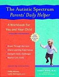 The Autistic Spectrum Parents Daily Helper: A Workbook for You and Your Child (Paperback)