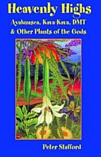 Heavenly Highs: Ayahuasca, Kava-Kava, Dmt, and Other Plants of the Gods (Paperback)