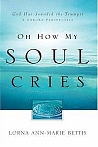 Oh How My Soul Cries (Paperback)