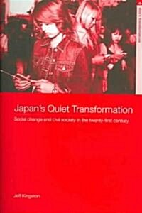 Japans Quiet Transformation : Social Change and Civil Society in 21st Century Japan (Paperback)