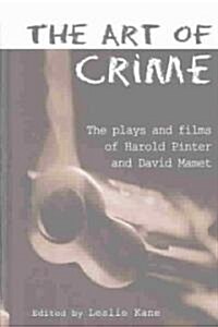The Art of Crime : The Plays and Film of Harold Pinter and David Mamet (Hardcover)