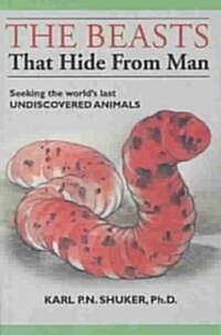 The Beasts That Hide from Man: Seeking the Worlds Last Undiscovered Animals (Paperback)