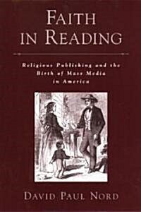 Faith in Reading: Religious Publishing and the Birth of Mass Media in America (Hardcover)
