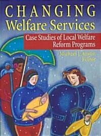 Changing Welfare Services: Case Studies of Local Welfare Reform Programs (Paperback)