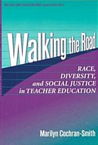 Walking the Road: Race, Diversity, and Social Justice in Teacher Education (Paperback)