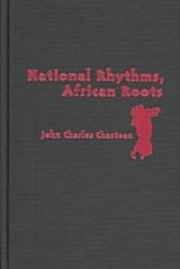 National Rhythms, African Roots: The Deep History of Latin American Popular Dance (Hardcover)