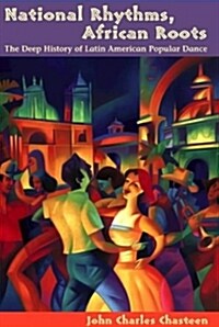 National Rhythms, African Roots: The Deep History of Latin American Popular Dance (Paperback)