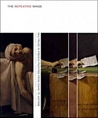 The Repeating Image: Multiples in French Painting from David to Matisse (Hardcover)