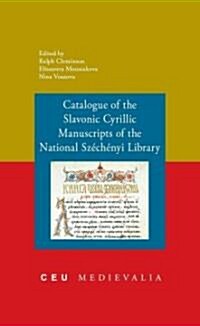 Catalogue of the Slavonic Cyrillic Manuscripts of the National Szechenyi Library (Hardcover)