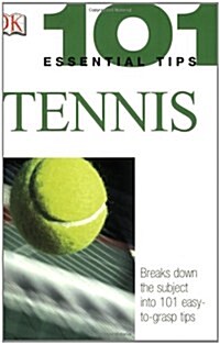 101 Essential Tips: Tennis: Breaks Down the Subject Into 101 Easy-To-Grasp Tips (Paperback)