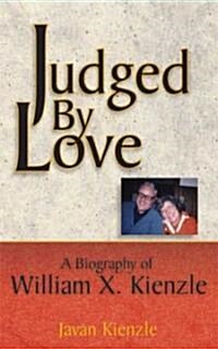 Judged by Love: A Biography of William X. Kienzle (Hardcover)