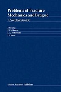 Problems of Fracture Mechanics and Fatigue: A Solution Guide (Hardcover, 2003)